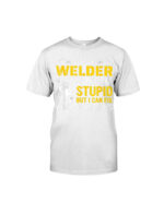 I'm A Welder I Can't Fixe Stupids T-Shirt Classic T-Shirt